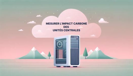 Comment mesurer l'impact carbone d'une unité centrale